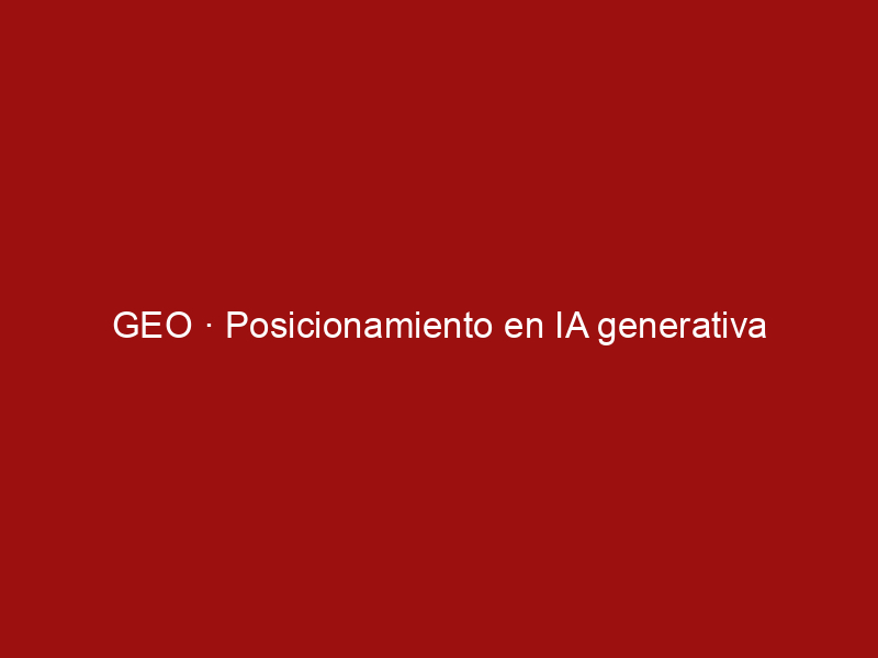geo c2b7 posicionamiento en ia generativa 22493 13d65